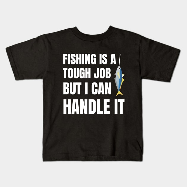 Fishing Is A Tough Job But I Can Tackle It Kids T-Shirt by Artmmey